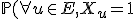 \mathbb{P}(\forall u\in E,X_u=1)=1
